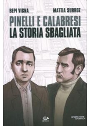 PINELLI E CALABRESI - LA STORIA SBAGLIATA