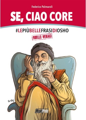 SE, CIAO CORE- LE PIU' BELLE FRASI DI OSHO QUELLE VERACI