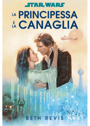 STAR WARS ROMANZI LA PRINCIPESSA E LA CANAGLIA