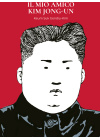 IL MIO AMICO KIM JONG UN